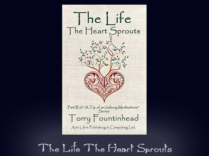 The Life The Heart Sprouts - Part of A Tip of an Iceberg Mediatations Series